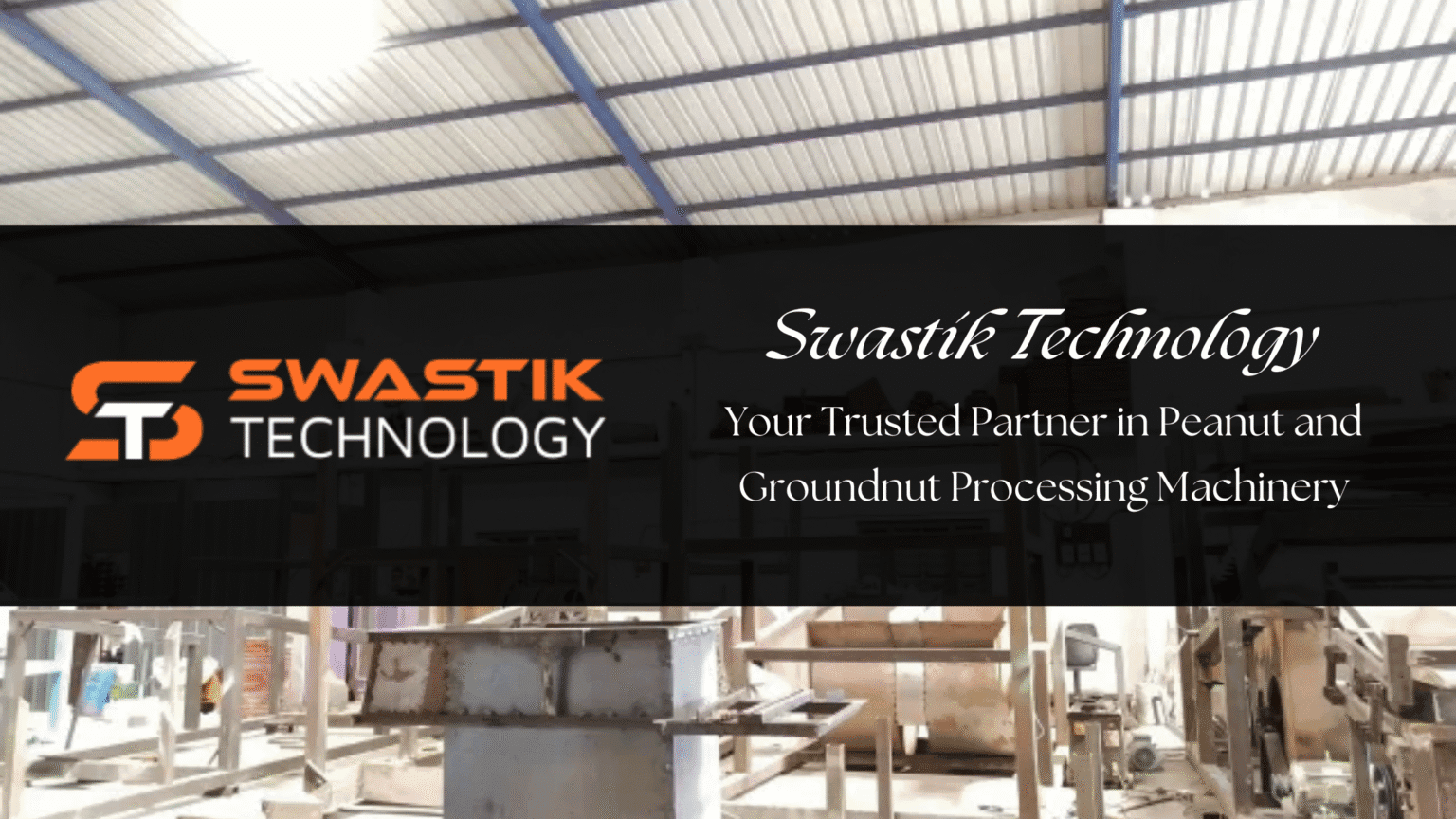 Swastik Technology: Trusted Partner in Groundnut Processing Machinery