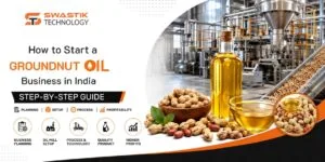 How to Start a Groundnut Oil Business in India: Step-by-Step Guide 4 How to Start a Groundnut Oil Business in India